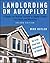 Landlording on AutoPilot: Landlording on AutoPilot: A Simple, No-Brainer System for Higher Profits, Less Work and More Fun (Do It All from Your Smartphone or Tablet!), 2nd Edition