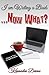 I am Writing a Book...Now What? by Kennedee Devoe