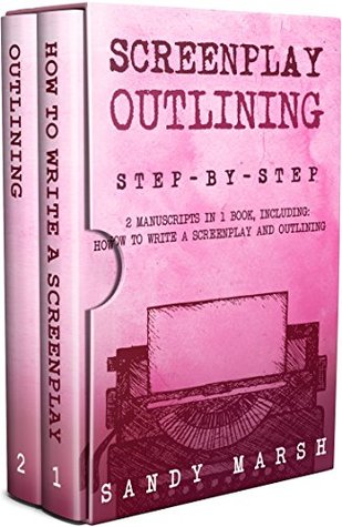 Screenplay Outlining: Step-by-Step | 2 Manuscripts in 1 Book | Essential Movie Outline, TV Script Outline and Screenplay Outline Writing Tricks Any Writer Can Learn (Writing Best Seller 12)