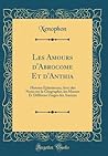 Les Amours d'Abrocome Et d'Anthia: Histoire Ephesienne; Avec des Notes sur la Géographie, les Moeurs Et Différens Usages des Anciens (Classic Reprint) (French Edition)