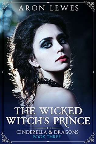 The Wicked Witch's Prince (Cinderella & Dragons #3)