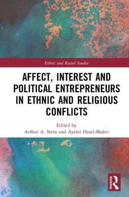 Affect, Interest and Political Entrepreneurs in Ethnic and Religious Conflicts (Ethnic and Racial Studies)