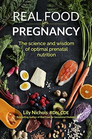 Real Food for Pregnancy: The Science and Wisdom of Optimal Prenatal Nutrition (Kindle Edition)