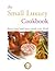 The Small Luxury Cookbook: Recipes from Small Luxury Hotels of the World