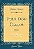 Pour Don Carlos: Roman (Classic Reprint) (French Edition)