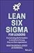 Lean Six Sigma For Leaders:...