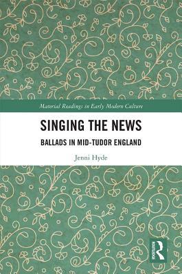 Singing the News: Ballads in Mid-Tudor England