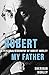 Robert My Father: A Persona...