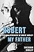Robert My Father: A Personal Biography of Robert Morley