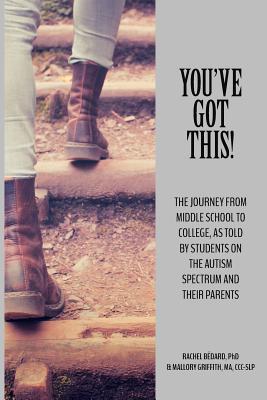 You've Got This!: The Journey from Middle School to College, as told by Students on the Autism Spectrum and Their Parents (TPI Autism Series)