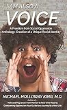 I Am Also a Voice: A Freedom from Social Oppression Anthology: Creation of a Unique Racial Identity
