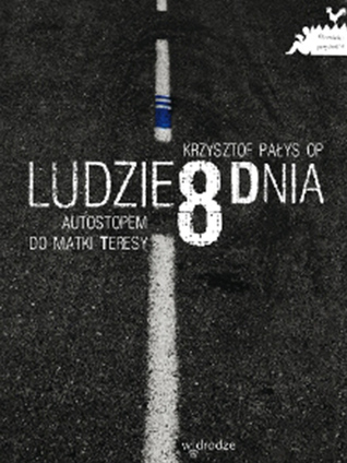 Ludzie 8 dnia. Autostopem do Matki Teresy