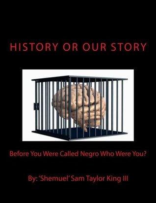 HIStory Or OUR Story: Before You Were Called Negro Who Were You? You Are Who You Were (Colorless Version)