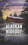 Alaskan Hideout (Love Inspired Suspense) Alaskan Hideout (Love Inspired Suspense)