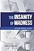 The Insanity of Madness by Daniel R. Berger II