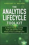 The Analytics Lifecycle Toolkit: A Practical Guide for an Effective Analytics Capability (Wiley and SAS Business Series)