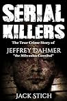 Serial Killers: The True Crime Story of Jeffery Dahmer, "The Milwaukee Cannibal"
