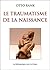 Le Traumatisme de la naissance (Petite Bibliothèque Payot t. 22) (French Edition)