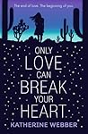 Only Love Can Break Your Heart by Katherine Webber