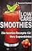 Low Carb Smoothies: Superdrink-Rezepte für Ihre Low Carb Diät (German Edition)