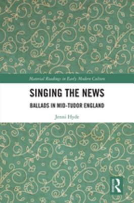 Singing the News: Ballads in Mid-Tudor England