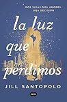 La luz que perdimos by Jill Santopolo