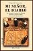 Mi señor El Diablo. De Aleister Crowley y la Familia Manson a nuestros días. Una mirada al satanismo