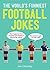 The World's Funniest Football Jokes by Jim Chumley