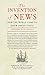 The Invention of News: How the World Came to Know about Itself