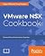 VMware NSX Cookbook: Over 70 recipes to master the network virtualization skills to implement, validate, operate, upgrade, and automate VMware NSX for vSphere