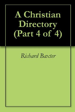 A Christian Directory (Part 4 of 4)