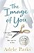 The Image of You by Adele Parks