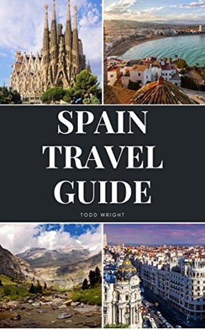 Spain Travel Guide: Activities, Food, Drinks, Barcelona, Madrid, Valencia, Seville, Zaragoza, Malaga, Murcia, Palma de Mallorca, Las Palmas, Bilbao, Alicante, Cordoba, Granada, San Sebastian (Kindle Edition)