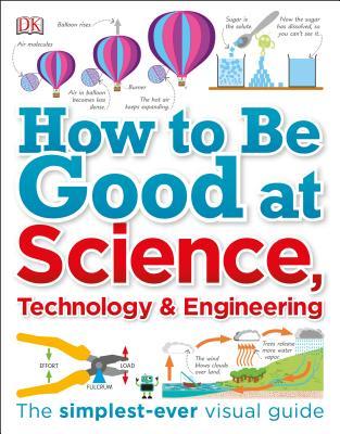 How to Be Good at Science, Technology, and Engineering (DK How to Be Good at)