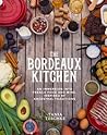 The Bordeaux Kitchen: An Immersion into French Food and Wine, Inspired by Ancestral Traditions