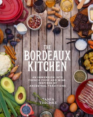 The Bordeaux Kitchen: An Immersion into French Food and Wine, Inspired by Ancestral Traditions (Kindle Edition)