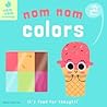 Nom Nom: Colors (Volume 1) (Nom Nom Knowledge) Nom Nom: Colors (Volume 1) (Nom Nom Knowledge)
