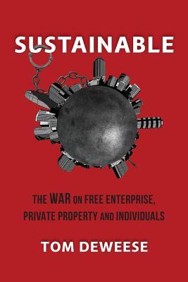 Sustainable: The WAR on Free Enterprise, Private Property and Individuals