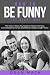 How to Be Funny: The Right ...