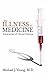 The Illness of Medicine by Michael J.  Young