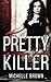 Pretty Killer by Michelle Brown Pretty Killer by Michelle Brown