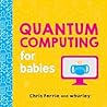 Quantum Computing for Babies by Chris Ferrie