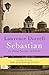 Sebastian: Or, Ruling Passions (The Avignon Quintet Book 4)