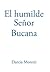 El Humilde Señor Bucana by Darcia Moretti