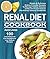 Renal Diet Cookbook: 100 Si...
