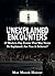 Unexplained Encounters: 10 Modern Day Events That May Never Be Explained: Are You A Believer? (Bizarre Horror Stories Book 2)