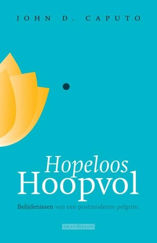 Hopeloos hoopvol: bekentenissen van een postmoderne pelgrim