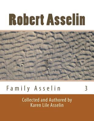 Family Asselin: Robert Asselin # 3 (Family Asselin Ancestry Series)