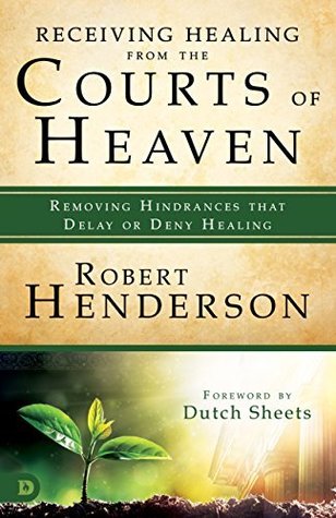 Receiving Healing from the Courts of Heaven: Free Chapter Preview: Removing Hindrances That Delay or Deny Healing (Kindle Edition)
