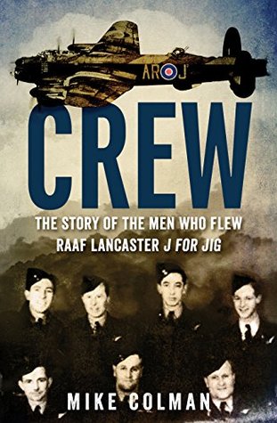 Crew: The story of the men who flew RAAF Lancaster J for Jig (Kindle Edition)